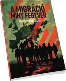 Veress Csongor Balázs - A migráció mint fegyver