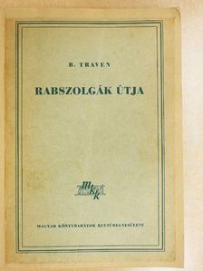 B. Traven - Rabszolgák útja [antikvár]