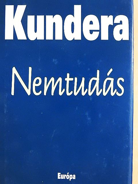 Milan Kundera - Nemtudás [antikvár]