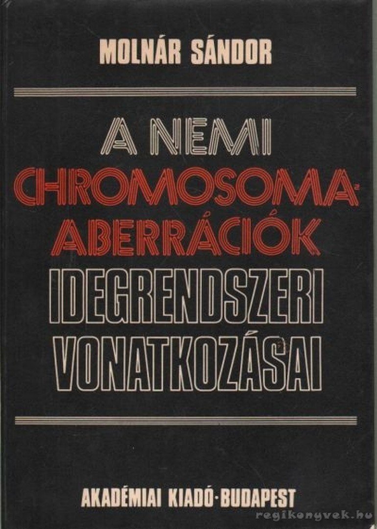 Molnár Sándor - A nemi chromosoma-aberrációk idegrendszeri vonatkozása [antikvár]