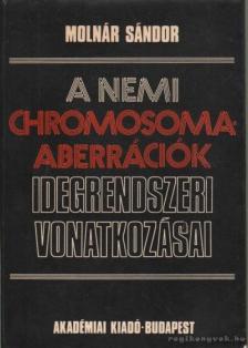 Molnár Sándor - A nemi chromosoma-aberrációk idegrendszeri vonatkozása [antikvár]