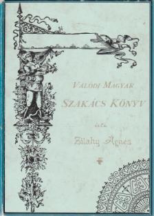 Zilahy Ágnes - Valódi magyar szakácskönyv (reprint) [antikvár]