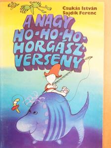 Csukás István - A nagy ho-ho-ho-horgászverseny [antikvár]