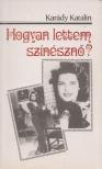 KARÁDY KATALIN - Hogyan lettem színésznő? [antikvár]