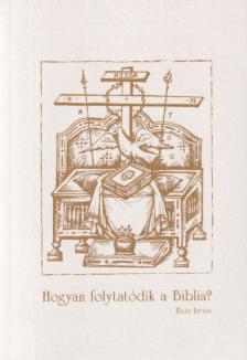 Baán István - Hogyan ​folytatódik a Biblia? [antikvár]
