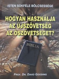Prof. Dr. David Gooding - Hogyan használja az újszövetség az ószövetséget? [antikvár]