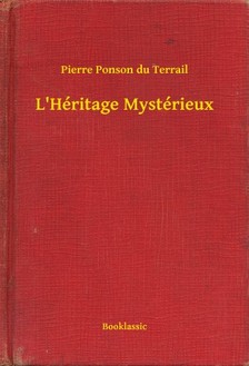 Ponson du Terrail Pierre - L Héritage Mystérieux [eKönyv: epub, mobi]