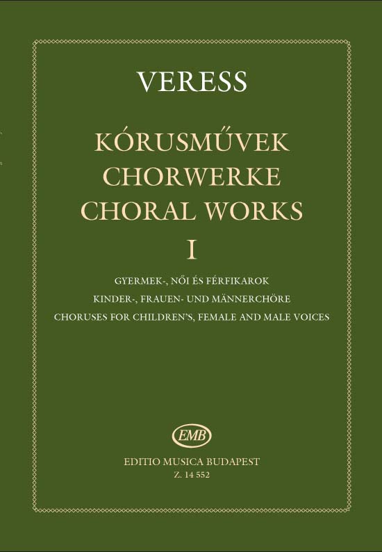 VERESS SÁNDOR - KÓRUSMŰVEK I GYERMEK,-NŐI ÉS FÉRFIKAROK (SZERK.:BERLÁSZ MELINDA)