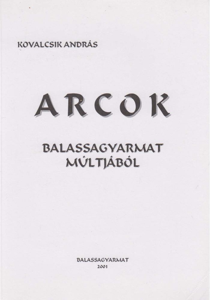 Kovalcsik András - Arcok ​Balassagyarmat múltjából [antikvár]
