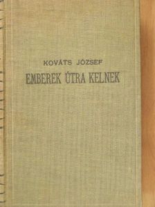 Kováts József - Emberek útra kelnek [antikvár]
