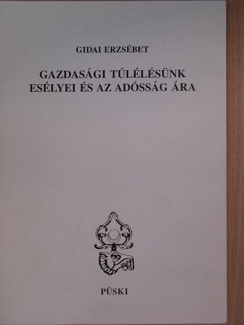 Gidai Erzsébet - Gazdasági túlélésünk esélyei és az adósság ára [antikvár]