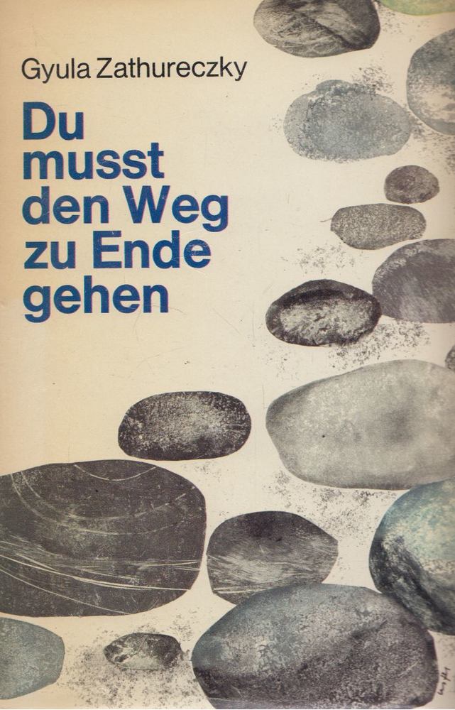 Gyula Zathureczky - Du musst den Weg zu Ende gehen [antikvár]