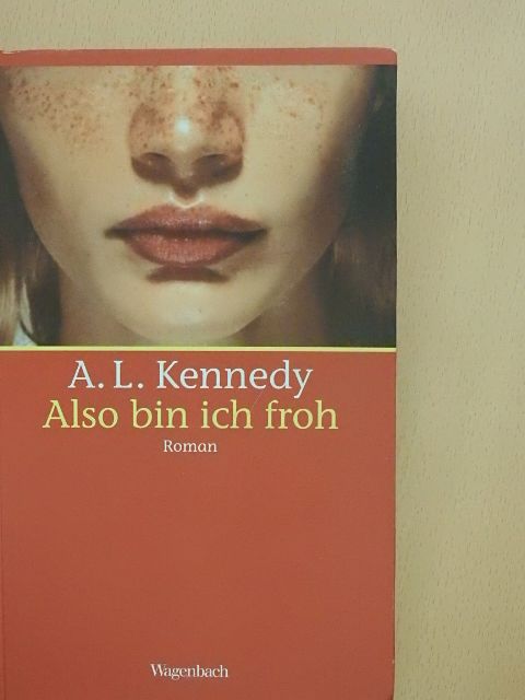A. L. Kennedy - Also bin ich froh [antikvár]