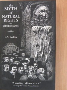 L. A. Rollins - The Myth of Natural Rights and Other Essays [antikvár]