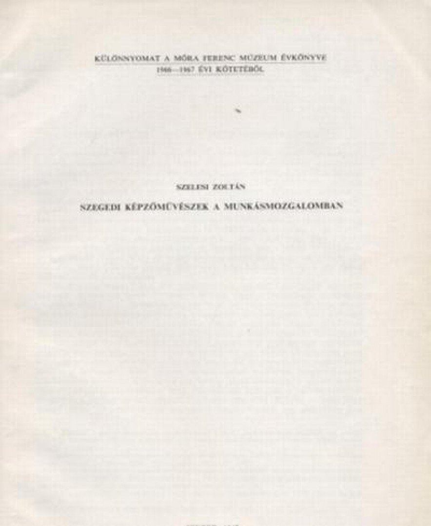 SZELESI ZOLTÁN - Szegedi képzőművészek a munkásmozgalomban [antikvár]