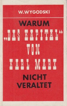 W. Wygodski - Warum "Das Kapital" von Karl Marx nicht veraltet [antikvár]