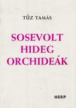Tűz Tamás - Sosevolt hideg orchideák [antikvár]
