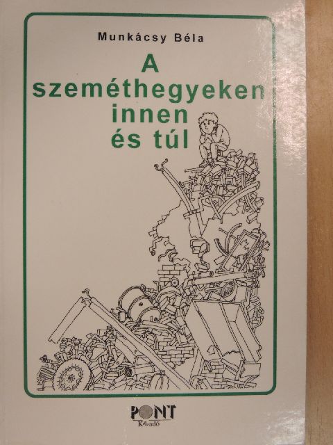 Munkácsy Béla - A szeméthegyeken innen és túl [antikvár]