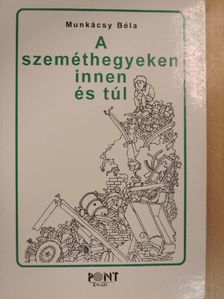 Munkácsy Béla - A szeméthegyeken innen és túl [antikvár]