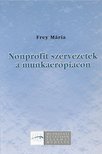 FREY MÁRIA - Nonprofit szervezetek a munkaerőpiacon [antikvár]