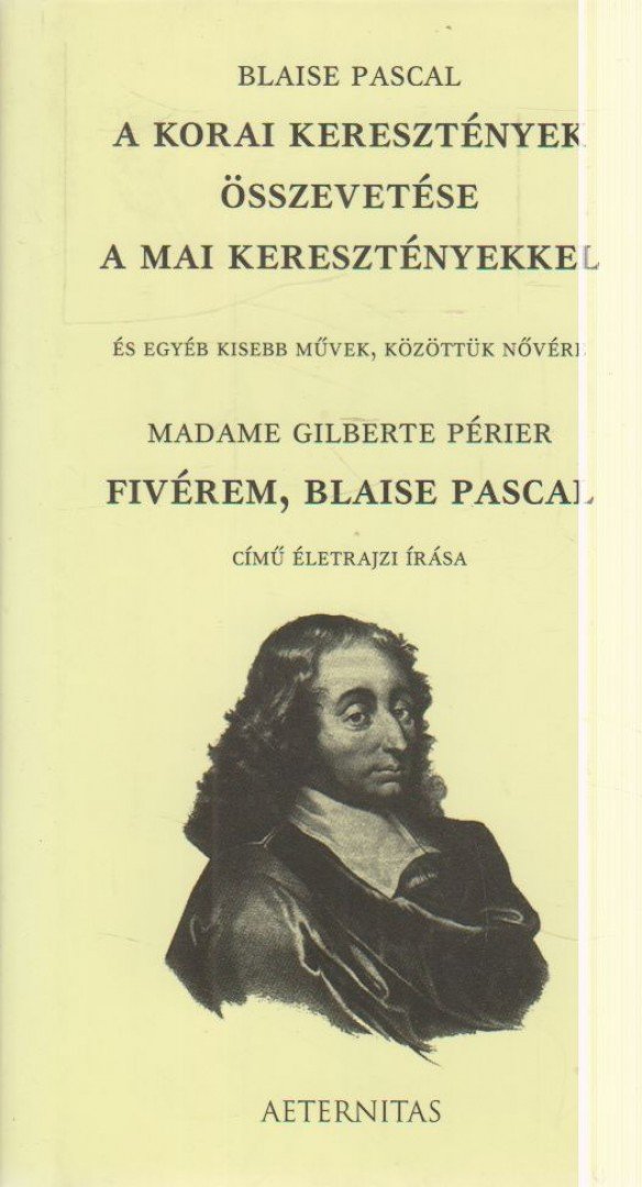 Pascal, Blaise, Madame Gilberte Périer - A korai keresztények összevetése a mai keresztényekkel / Fivérem, Blaise Pascal [antikvár]