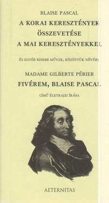 Pascal, Blaise, Madame Gilberte Périer - A korai keresztények összevetése a mai keresztényekkel / Fivérem, Blaise Pascal [antikvár]