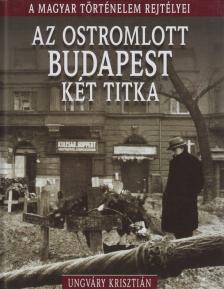 UNGVÁRY KRISZTIÁN - Az ostromlott Budapest két titka [antikvár]