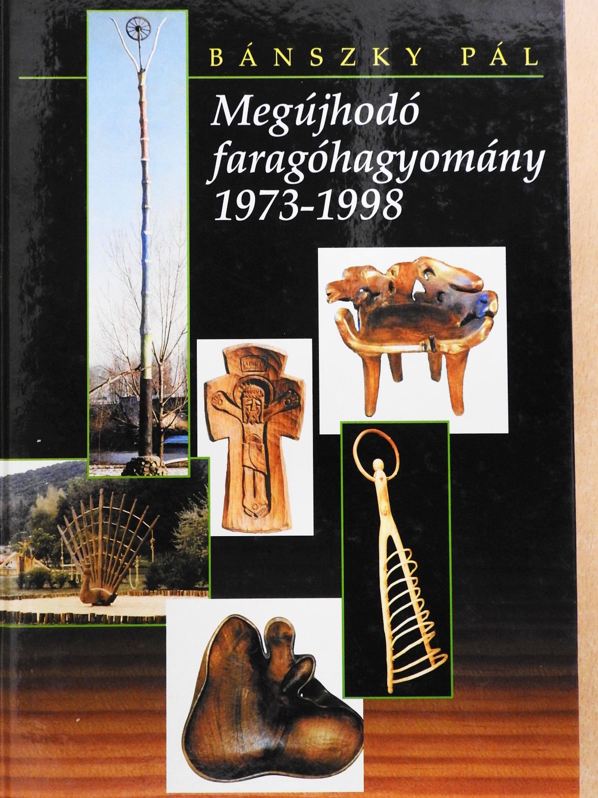 Bánszky Pál - Megújhodó faragóhagyomány 1973-1998 (dedikált példány) [antikvár]