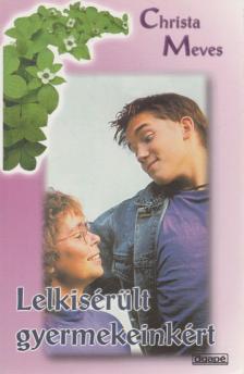 Christa Meves - Lelkisérült gyermekeinkért [antikvár]