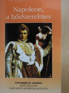 Udvarhelyi András - Napoleon, a hősSzerelmes/Napoleon, a karrierista (dedikált példány) [antikvár]