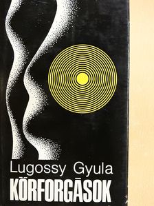 Lugossy Gyula - Körforgások (dedikált példány) [antikvár]
