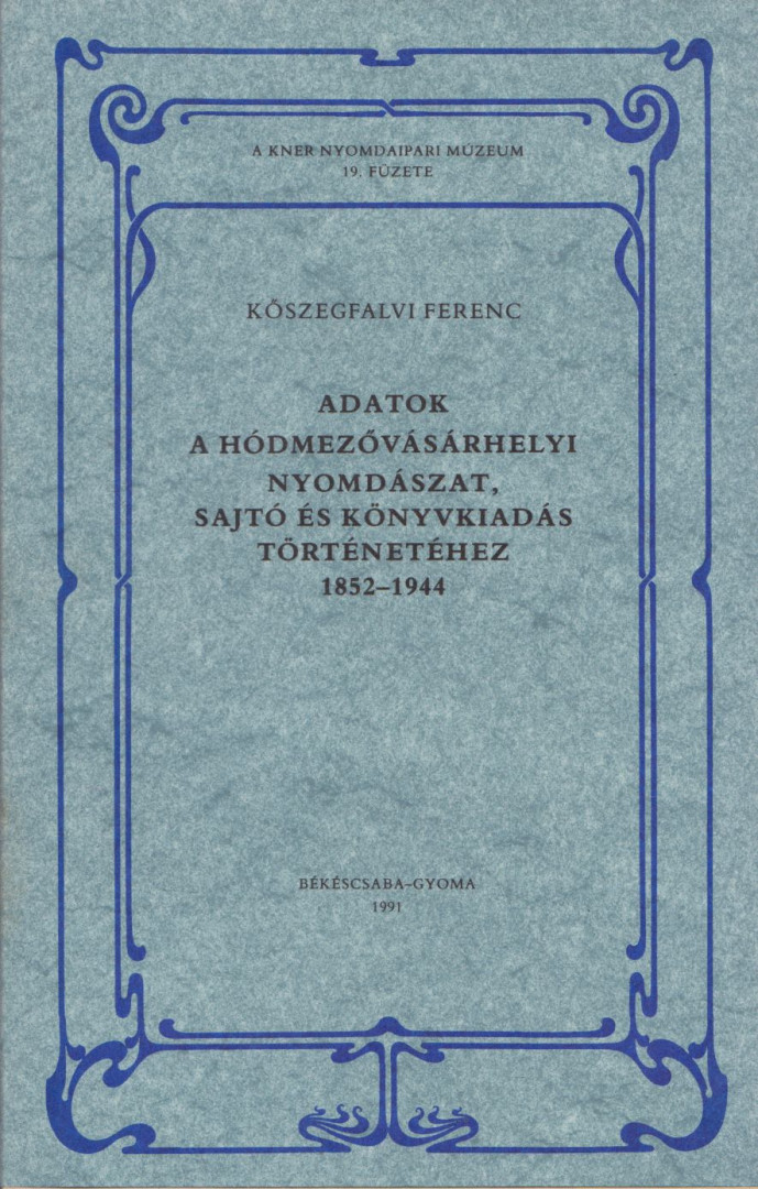 Kőszegfalvi Ferenc - Adatok a hódmezővásárhelyi nyomdászat, sajtó és könyvkiadás történetéhez (dedikált) [antikvár]