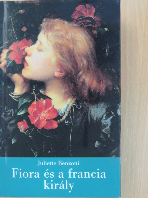 Juliette Benzoni - Fiora és a francia király [antikvár]