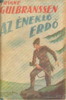 Gulbranssen, Trygve - Az éneklő erdő [antikvár]