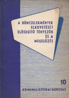 Dr. Magyar Kálmán - A bűncselekmények elkövetését elősegítő tényezők és a megelőzés [antikvár]