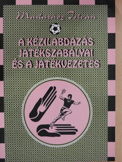 Madarász István - A kézilabdázás játékszabályai és a játékvezetés [antikvár]