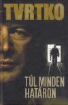 Vujity Tvrtko - Túl minden határon [antikvár]