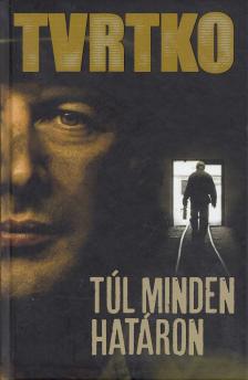 Vujity Tvrtko - Túl minden határon [antikvár]