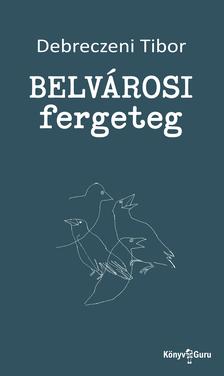 Debreczeni Tibor - Belvárosi fergeteg [szépséghibás]
