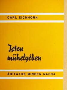 Dr. Carl Eichhorn - Isten műhelyében [antikvár]