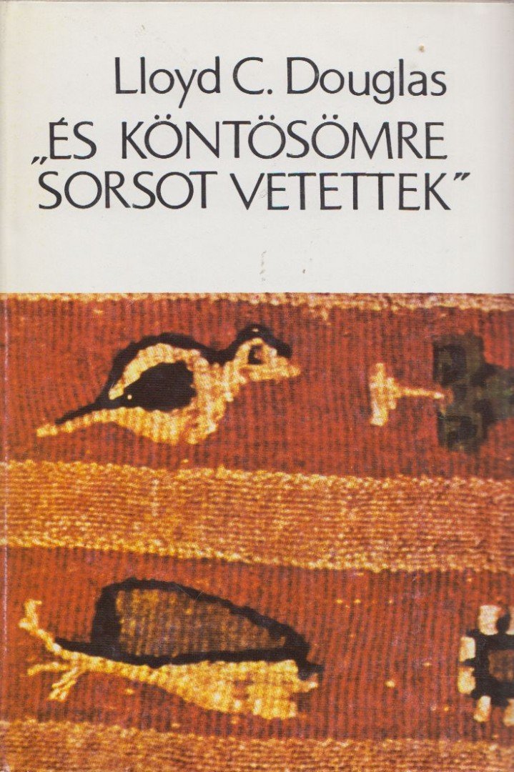Douglas, Lloyd C. - És köntösömre sorsot vetettek [antikvár]