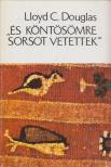 Douglas, Lloyd C. - És köntösömre sorsot vetettek [antikvár]