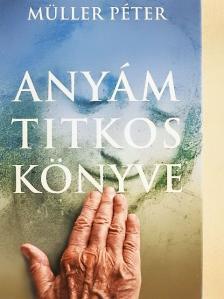 Müller Péter - Anyám titkos könyve [antikvár]