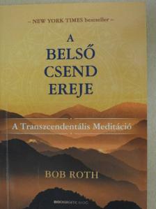 Bob Roth - A belső csend ereje [antikvár]