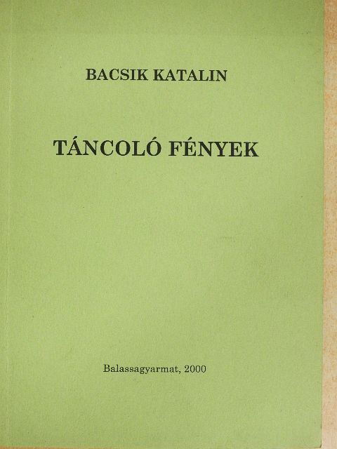 Bacsik Katalin - Táncoló fények [antikvár]