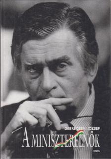 DEBRECZENI JÓZSEF - A miniszterelnök [antikvár]