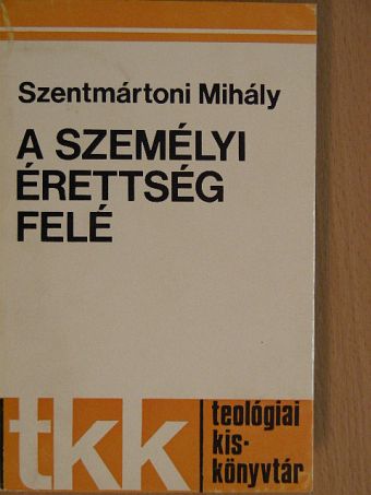 Szentmártoni Mihály - A személyi érettség felé [antikvár]