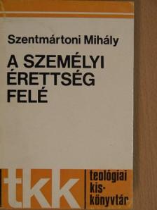 Szentmártoni Mihály - A személyi érettség felé [antikvár]