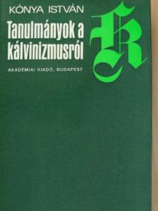 Kónya István - Tanulmányok a kálvinizmusról [antikvár]