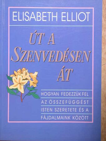 Elisabeth Elliot - Út a szenvedésen át [antikvár]